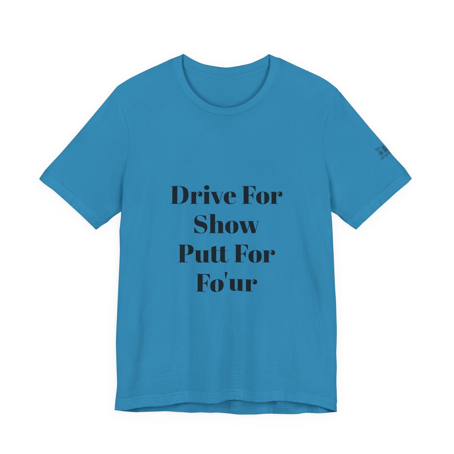 "Drive For Show Putt For Fo'ur" Unisex Jersey Short Sleeve Tee