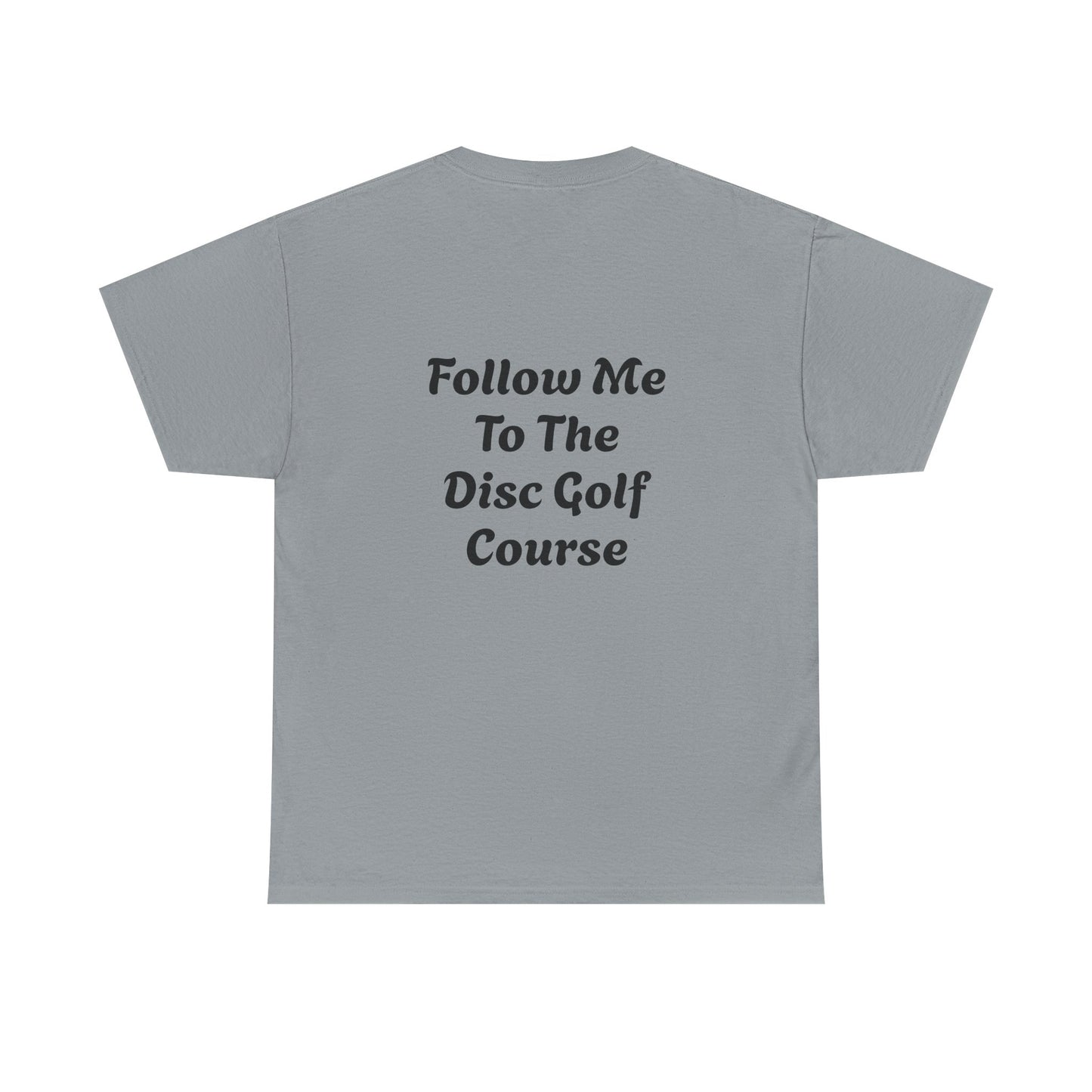 Disc Golf Unisex Heavy Cotton Tee - LFTC - Follow Me To The Disc Golf Course