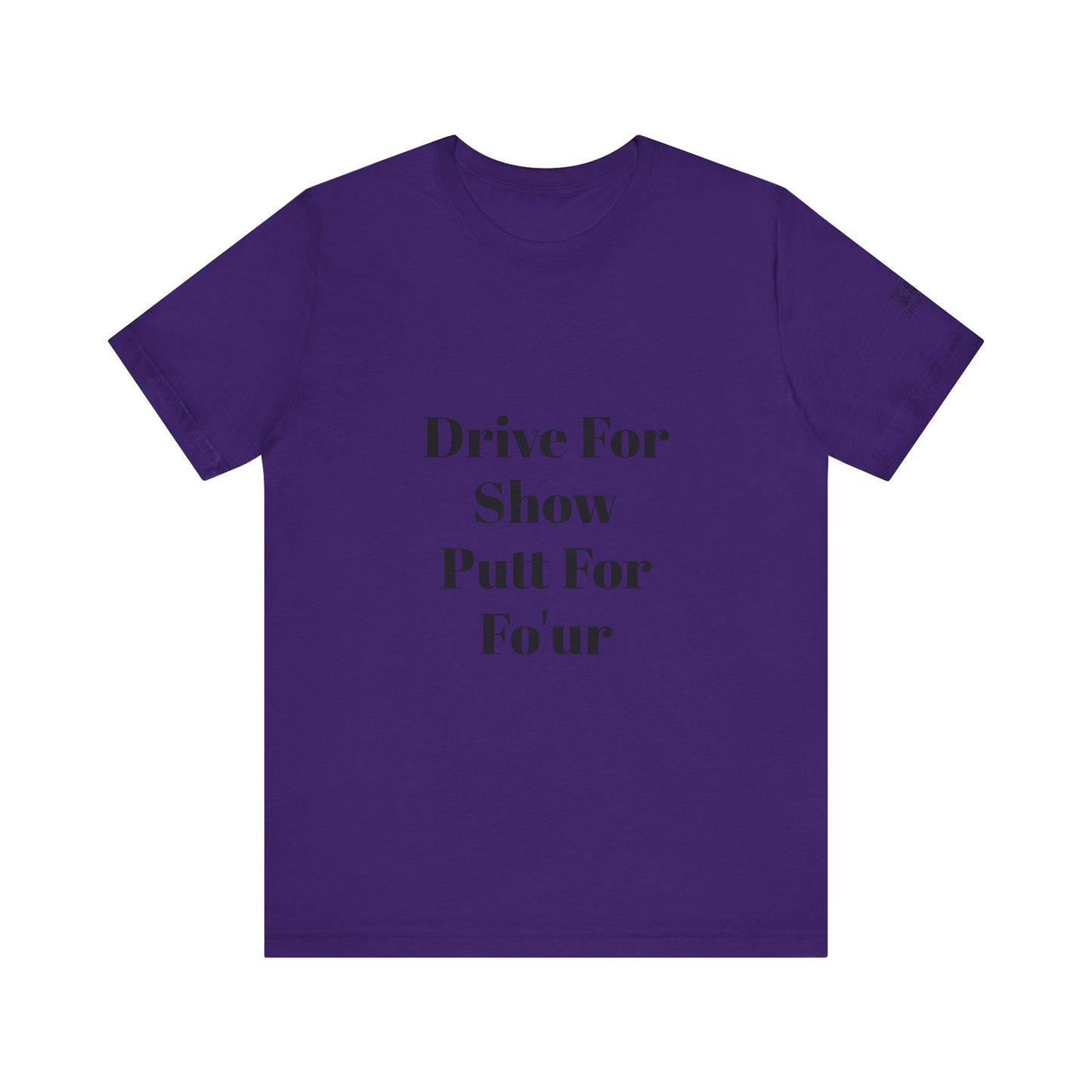 "Drive For Show Putt For Fo'ur" Unisex Jersey Short Sleeve Tee