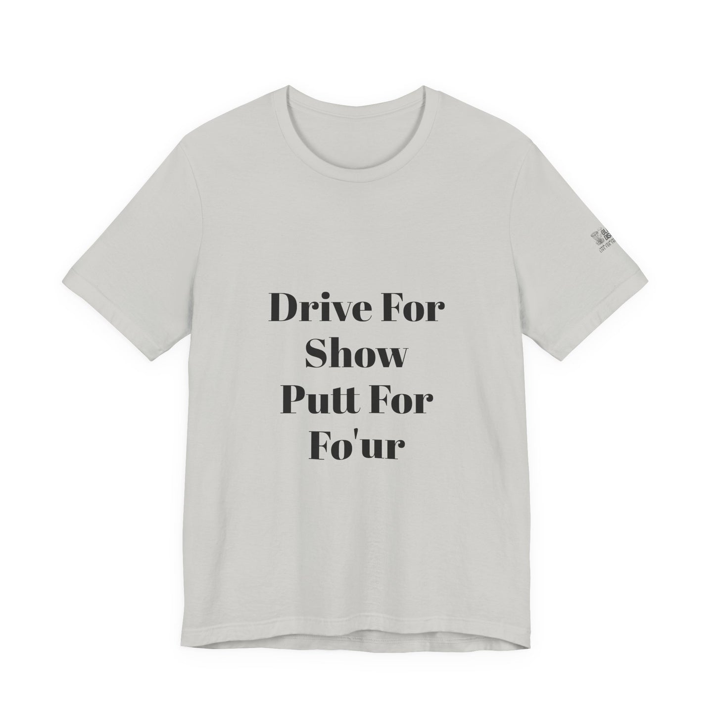 "Drive For Show Putt For Fo'ur" Unisex Jersey Short Sleeve Tee