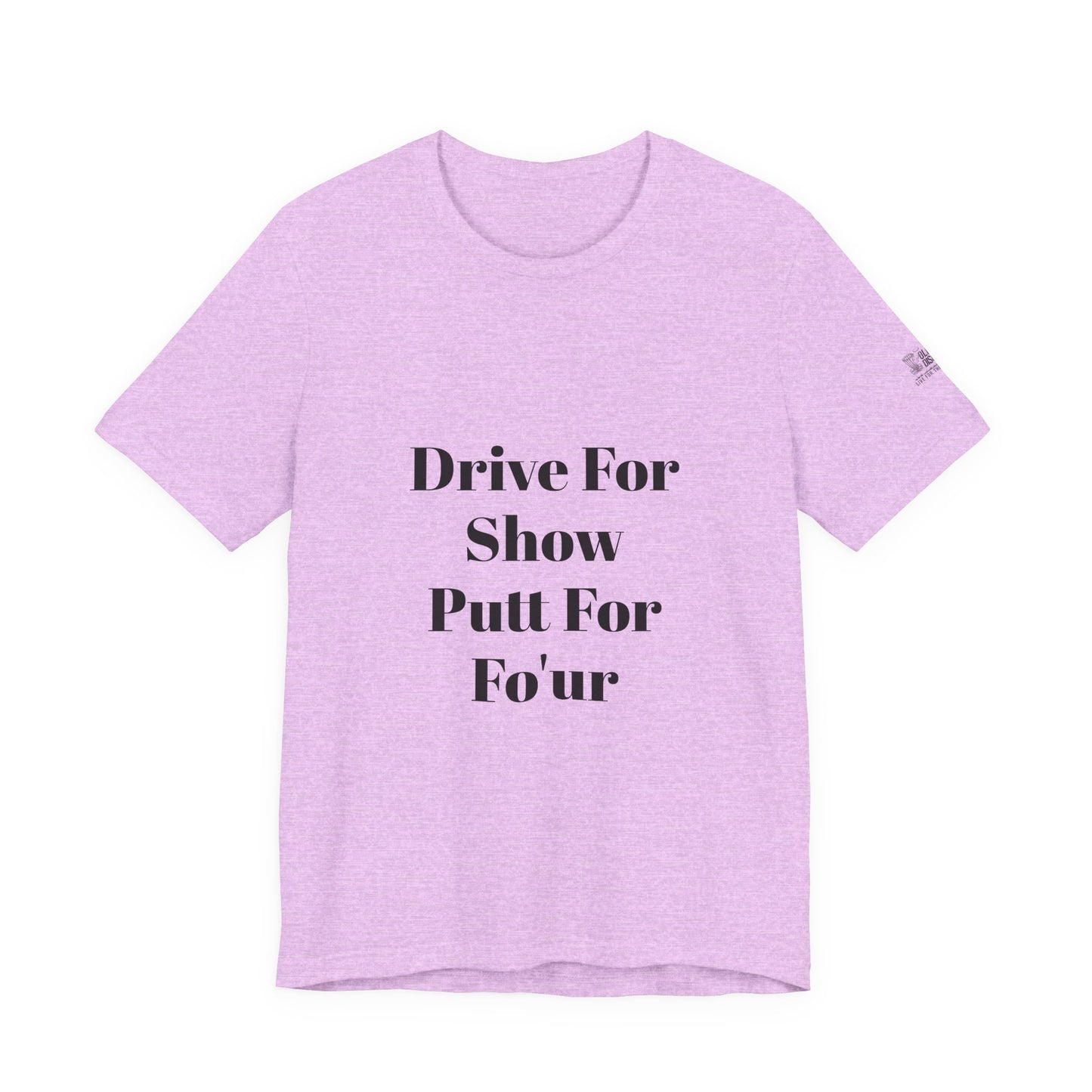 "Drive For Show Putt For Fo'ur" Unisex Jersey Short Sleeve Tee