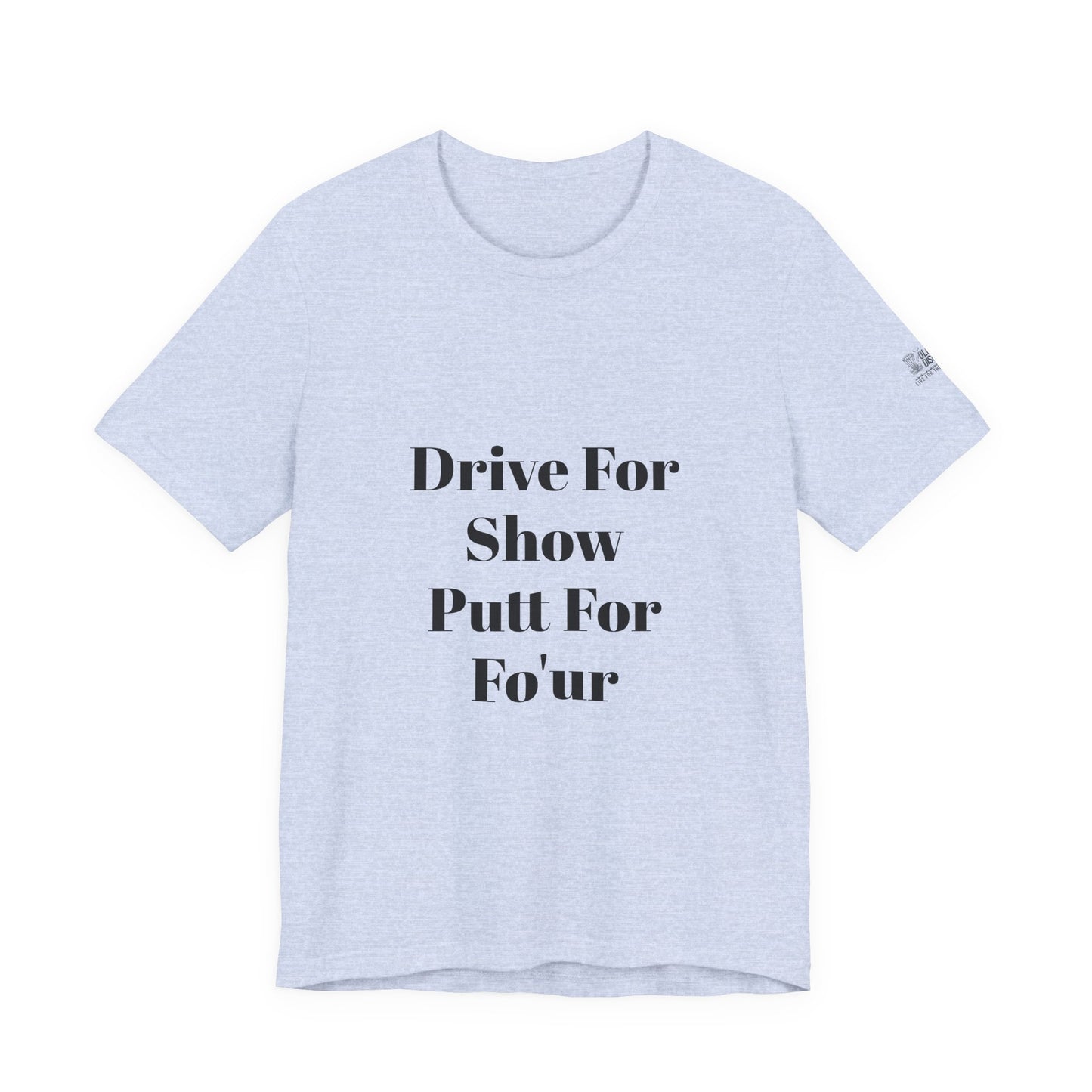 "Drive For Show Putt For Fo'ur" Unisex Jersey Short Sleeve Tee