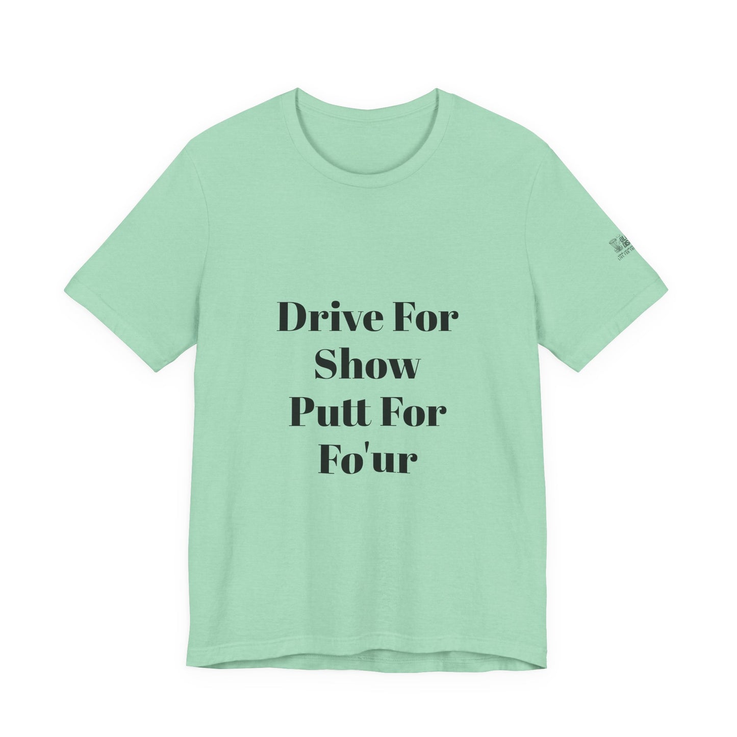 "Drive For Show Putt For Fo'ur" Unisex Jersey Short Sleeve Tee