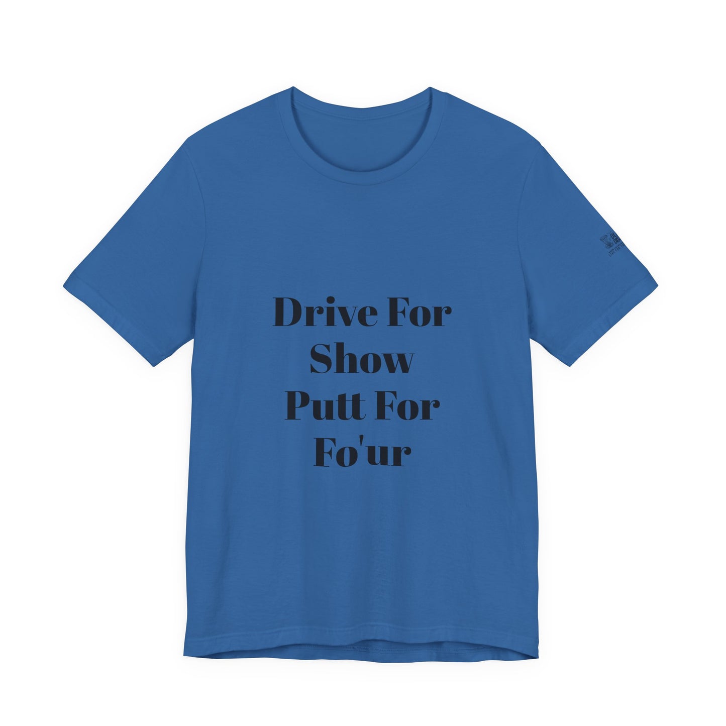 "Drive For Show Putt For Fo'ur" Unisex Jersey Short Sleeve Tee