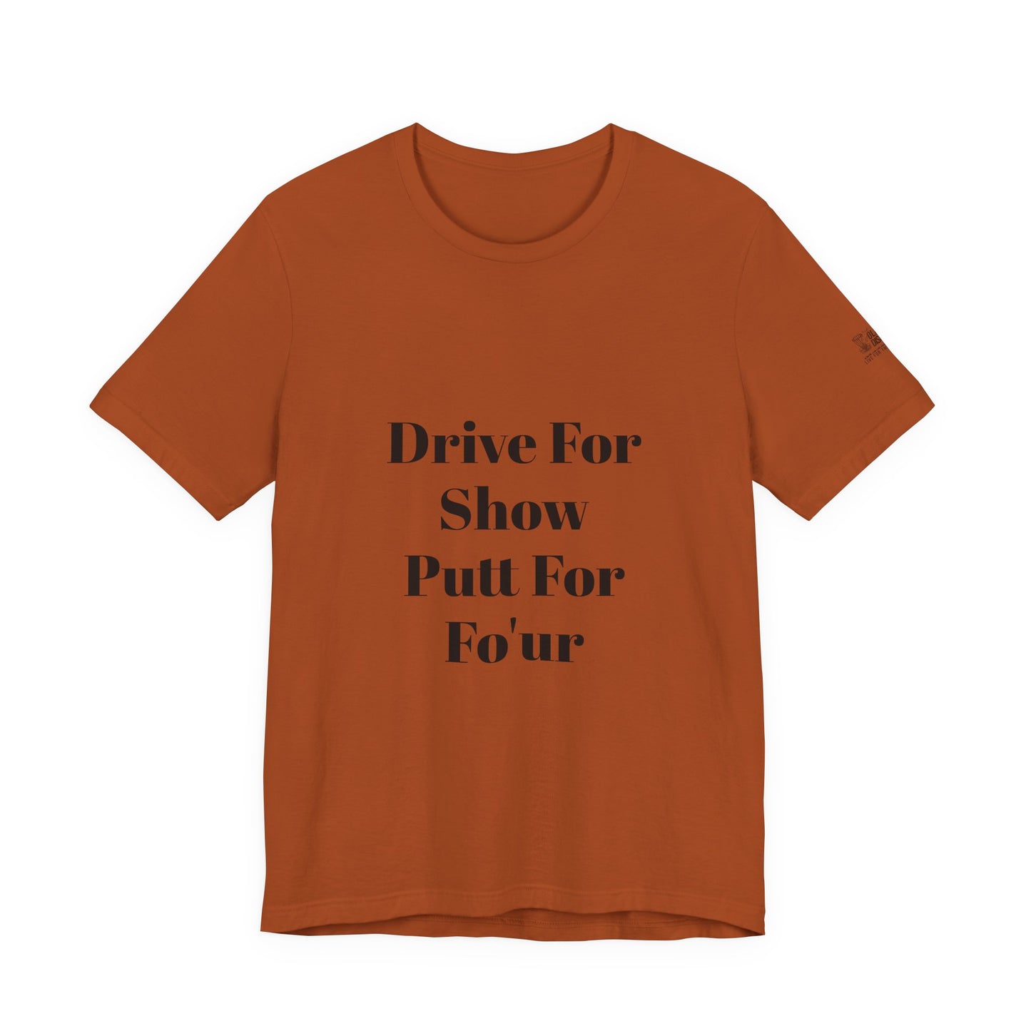 "Drive For Show Putt For Fo'ur" Unisex Jersey Short Sleeve Tee