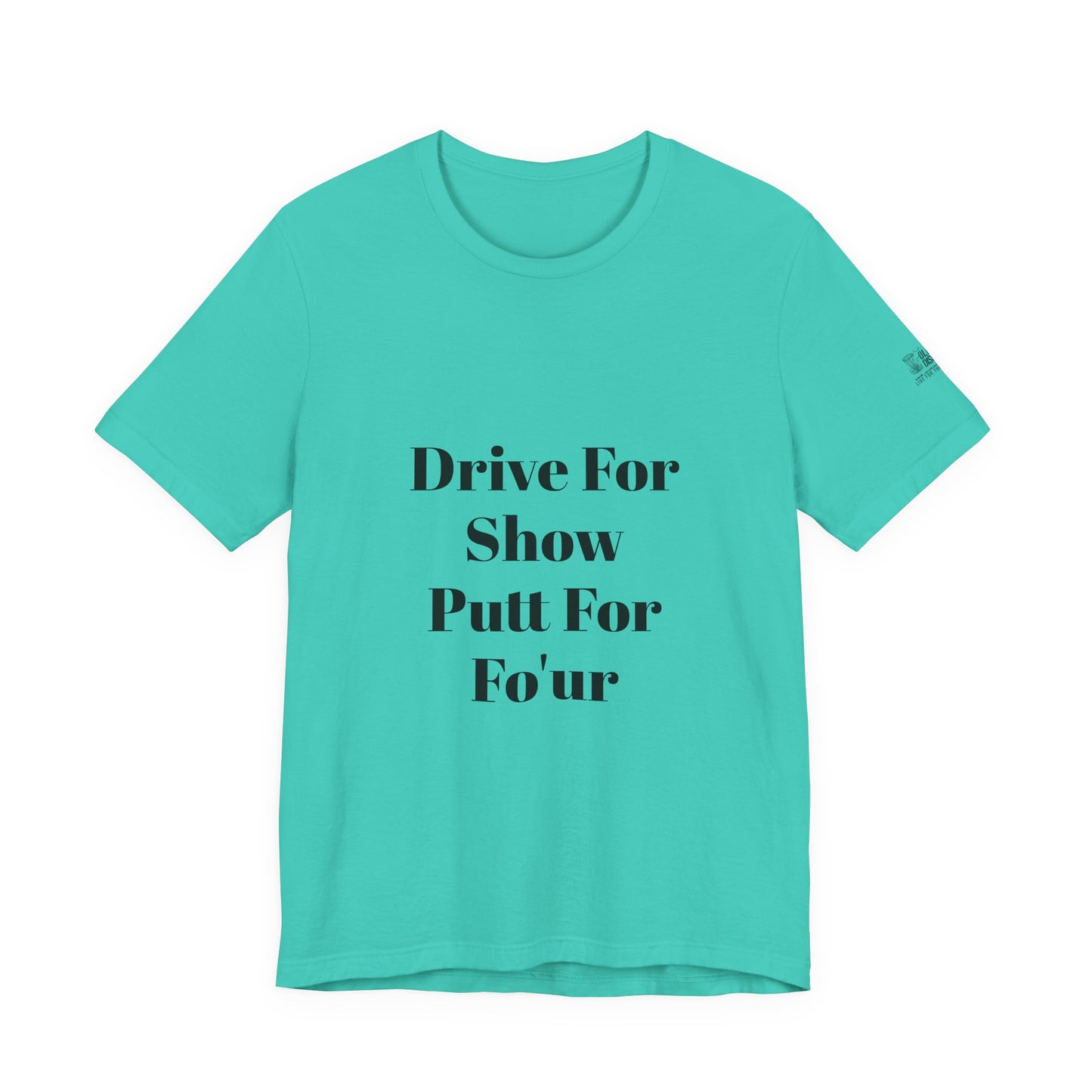 "Drive For Show Putt For Fo'ur" Unisex Jersey Short Sleeve Tee