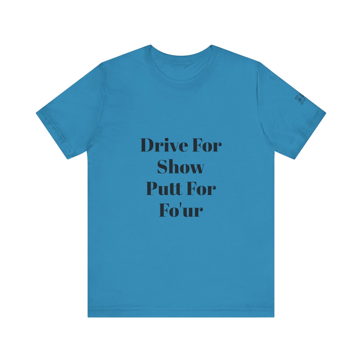 "Drive For Show Putt For Fo'ur" Unisex Jersey Short Sleeve Tee