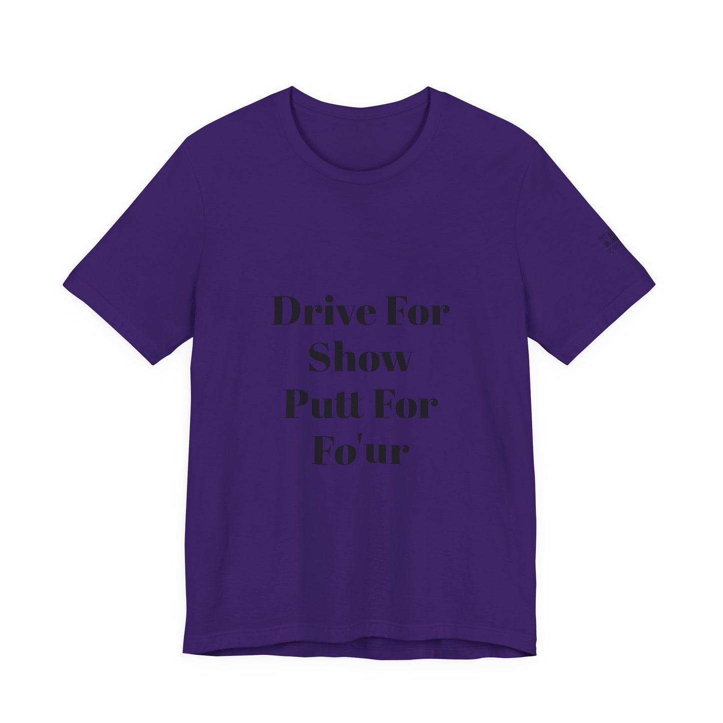 "Drive For Show Putt For Fo'ur" Unisex Jersey Short Sleeve Tee