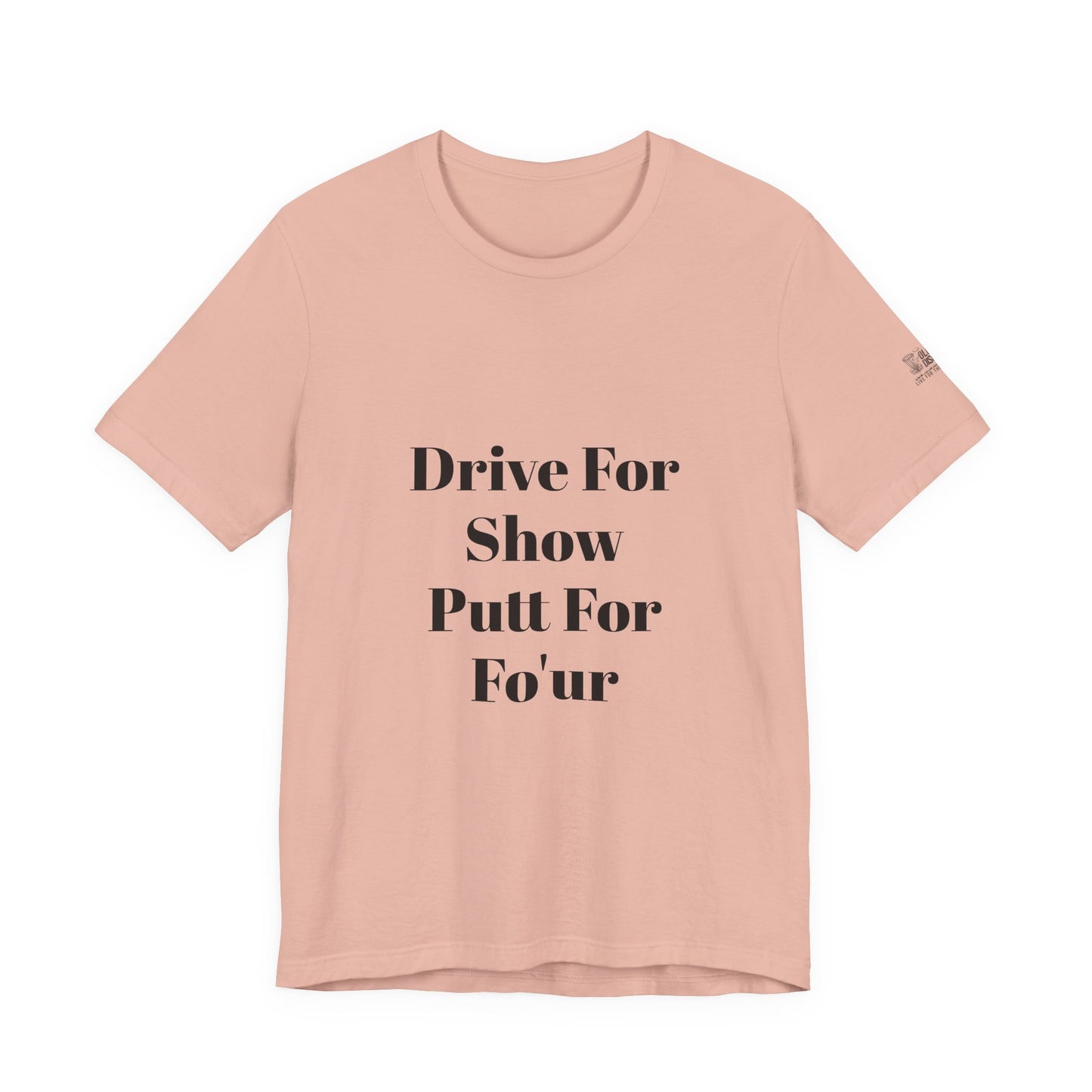 "Drive For Show Putt For Fo'ur" Unisex Jersey Short Sleeve Tee